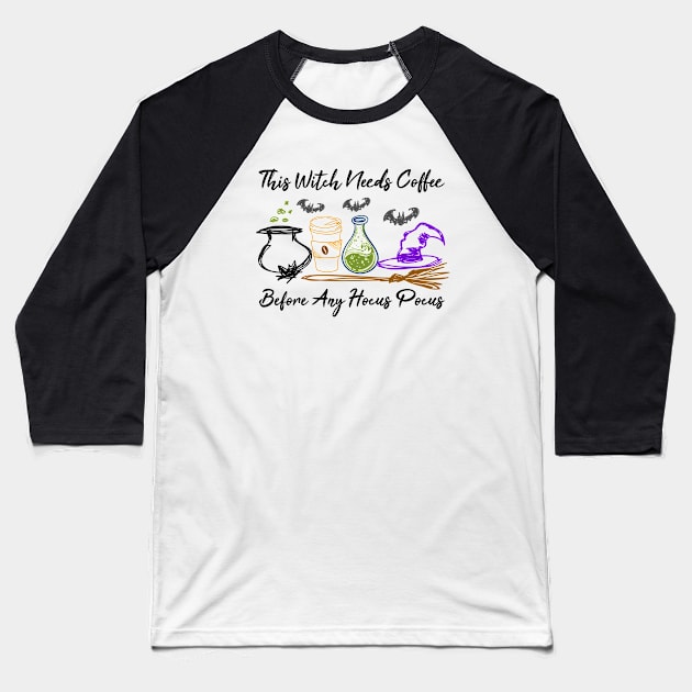 This Witch Needs Coffee Before Any Hocus Pocus Halloween Gift Baseball T-Shirt by NAMTO
